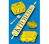 Kitchening: A Modern Classic British Cookbook of Seasonal European Recipes and Culinary Wisdom
