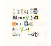 KITE - I Take the Money and You Run for Your Life