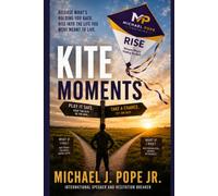 Kite Moments: Release to Rise! Break Free From Hesitation and Live Your Full Potential