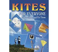Kites for Everyone: How to Make and Fly Them