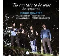 Kitgut Quartet - Kitgut Quartet: 'tis Too Late To Be Wise: String Quartets