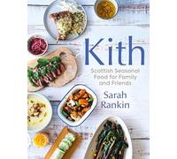 Kith : Scottish Seasonal Food for Family and Friends (from MasterChef Finalist Sarah Rankin)