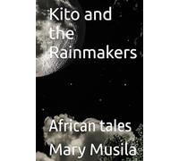 Kito and the Rainmakers: African tales