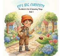 Kit's Big Curiosity: The World Is Full of Interesting Things (Book 1) (Kit's Little Sparks: A 20-Book Series)