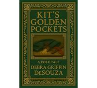 Kit's Golden Pockets: A Folk Tale by Debra Griffin DeSouza