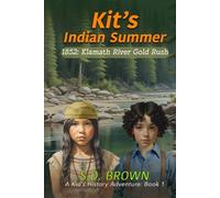 KIT'S INDIAN SUMMER: 1852: KLAMATH RIVER GOLD RUSH (A Kid's History Adventure)