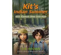 KIT'S INDIAN SUMMER: 1852: KLAMATH RIVER GOLD RUSH (A Kid's History Adventure)
