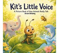 Kit's Little Voice: A Picture Book of How Animals Really Talk