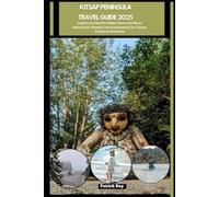 KITSAP PENINSULA TRAVEL GUIDE 2025: Explore the World’s Hidden Gems Like Never Before,Your Ultimate Travel Companion for Culture, Cuisine & Adventure (GLOBAL TRAVEL GUIDES SERIES)