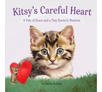 Kitsy's Careful Heart: A Tale of Fears and a Tiny Doctor's Wisdom
