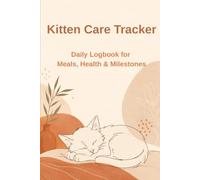 Kitten Care Tracker: Daily Logbook for Meals, Health & Milestones | Perfect for New Cat Owners
