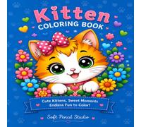 KITTEN Coloring Book: Cute Kitten, Sweet Moments, Endless Fun to Color ! (Cute Coloring)
