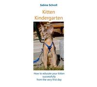 Kitten Kindergarten: How to educate your kitten successfully from the very first day