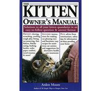 Kitten Owners Manual: Solutions to All Your Kitten Quandries in a Easy - To - Follow Question & Answer Format