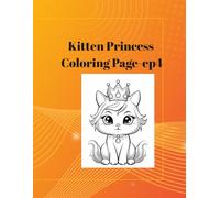Kitten Princess Coloring Page-ep4: Kawaii Kitten Princesses Coloring Book: Beautiful Cats in Royal Gowns, Magical Castles, and Cute Accessories for Toddlers, Kids, and Girls.