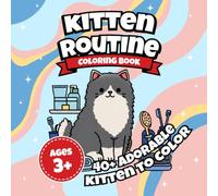 Kitten Routine: Cute Kitten Coloring Book for Kids Ages 3-8: Adorable Cat Coloring Pages Featuring Kittens Playing, Eating, Sleeping, and Enjoying Daily Activities for Children Ages 3-8