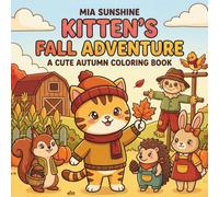 Kitten’s Fall Adventure - A Cute Autumn Coloring Book: Bold and Easy Autumn Scenes Featuring Adorable Kittens, Pumpkins, Leaves, Apples, and Cozy Fall Fun (Autumn Animal Coloring Book 2026)