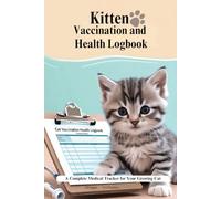 Kitten Vaccination & Health Logbook: A Complete Medical Tracker for Your Growing Cat