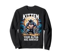 Kitten Your Alpha Has Arrived Daddy's Here Funny Alpha Meme Sweatshirt