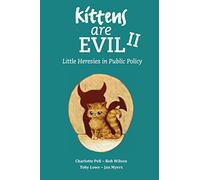 Kittens Are Evil II: Little Heresies in Public Policy: 2