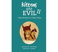 Kittens Are Evil II: Little Heresies in Public Policy: 2
