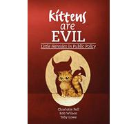 Kittens are Evil: Little Heresies in Public Policy
