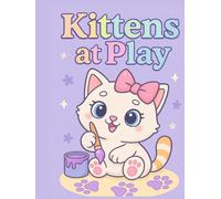 Kittens at Play: 80 Pages of Cute, Playful, and Sweet Kittens for Kids and Cat Lovers