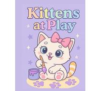 Kittens at Play: 80 Pages of Cute, Playful, and Sweet Kittens for Kids and Cat Lovers