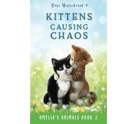 Kittens Causing Chaos: Amelia's Animals Book 2