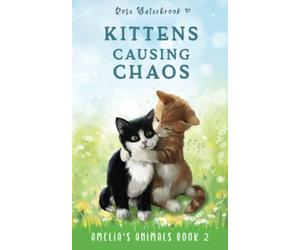 Kittens Causing Chaos: Amelia's Animals Book 2