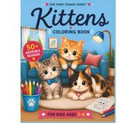 Kittens Coloring Book: 50+ Adorable Designs for Kids Ages 3-6 (Our Furry Friends)