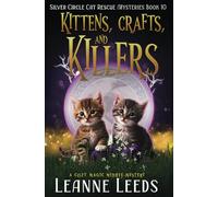 Kittens, Crafts, and Killers: 10 (Silver Circle Cat Rescue Mysteries)