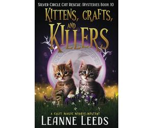 Kittens, Crafts, and Killers: 10 (Silver Circle Cat Rescue Mysteries)