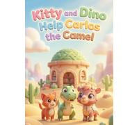 Kitty and Dino Help Carlos the Camel: Magical Bedtime Story About Teamwork, Friendship, and the Love of Reading (Magical Tales of Kitty and Dino)