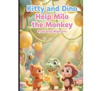 Kitty and Dino Help Milo the Monkey: A Magical Teamwork Adventure for Kids Ages 3-8 (Magical Tales of Kitty and Dino)