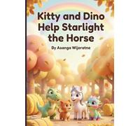 Kitty and Dino Help Starlight the Horse: A Magical Bedtime Story About Teamwork and Friendship for Kids Ages 2-6 (Magical Tales of Kitty and Dino)