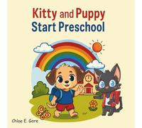 Kitty and Puppy Start Preschool: First Day of School: A Bright and Cheerful Story to Ease First-Day Jitters