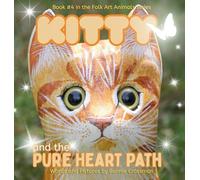 Kitty and the Pure Heart Path: Finding Joy and Belonging in Being Different: 4 (Folk Art Animals)