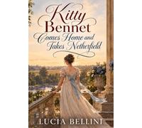 Kitty Bennet Comes Home and Takes Netherfield: A Widow Returns to Meryton with a Fortune and Takes the Great House Her Family Once Only Visited - Inspired by Jane Austen's Pride and Prejudice