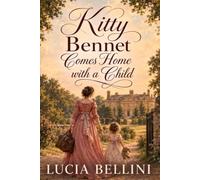 Kitty Bennet Comes Home with a Child: A Young Woman Bears the Shame of Ruin to Protect Her Sister's Abandoned Child - Inspired by Jane Austen's Pride and Prejudice