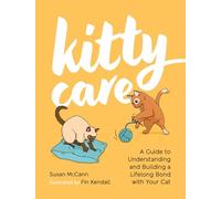 Kitty Care : A Guide to Understanding and Building a Lifelong Bond with Your Cat