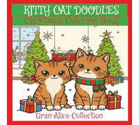 Kitty Cat Doodles Christmas Coloring Book: Purr-fect Christmas Doodles: Cute Kitty Coloring Book for the Holiday Season