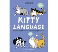 Kitty Language: An Illustrated Guide to Understanding Your Cat by Lili Chin