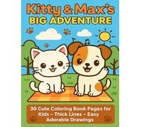 Kitty & Max’s Big Adventure: 30 Cute Coloring Book Pages for Kids - Thick Lines - Easy Adorable Drawings