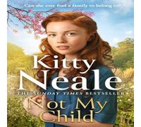 Kitty Neale Not My Child : The BRAND-NEW WW2 evacuee saga from bestselling Kitty Neale Multicolor