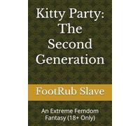 Kitty Party: The Second Generation: An Extreme Femdom Fantasy (18+ Only)