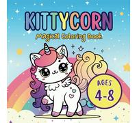 Kittycorn Coloring Book: A Magical Cat-Unicorn Coloring Book for Kids Ages 4-8 with Fun, Whimsical Designs and Hours of Creative Play!