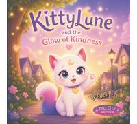 KittyLune and the Glow of Kindness: A Heartwarming Story About Kindness, Empathy, and Helping Others Shine for Children Ages 4-8 (KittyLune 'Glow Series')
