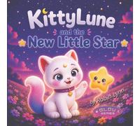 KittyLune and the New Little Star: A Heartwarming Story About Self-Confidence, Friendship, and Finding Your Own Special Light for Children Ages 4-8 (KittyLune 'Glow Series')