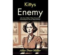 Kittys Enemy (Edition2024): Alice Duer Miller's Witty Chronicles: Unraveling the Tale of "Kittys Enemy"